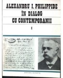 Alexandru I. Philippide in Dialog cu Contemporanii Vol. I - Minerva 1986 - Biografii