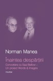 Carte Beletristica Norman Manea - Inaintea despartirii, convorbire cu Saul Bellow