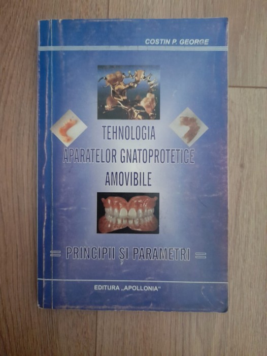 Tehonoligia aparatelor gnatoprotetice amovibile - Costin P. George