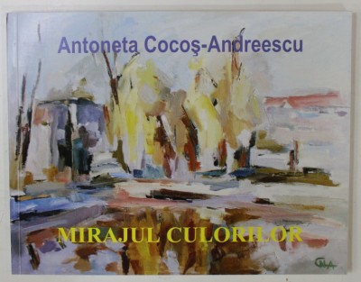 MIRAJUL CULORILOR de ANTOANETA COCOS - ANDREESCU , ALBUM DE ARTA , 2019 foto