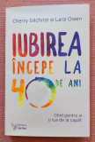 Iubirea incepe la 40 de ani. Ed. For You, 2016 - Cherry Gilchrist. Lara Owen