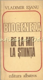 Cumpara ieftin Biogeneza De La Mit La Stiinta - Vladimir Esanu
