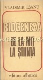 Biogeneza de la Mit la Stiinta - Vladimir Esanu, Albatros, 1985, Biologie, Stiinta, Carte