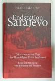ENDSTATION SARAJEVO , DIE LETZTEN SIEBEN TAGE DES THRONFOLGERS FRANZ FERDINAND von FRANK GERBERT , 2014