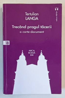 TRECAND PRAGUL TACERII de TERTULIAN LANGA - O CARTE - DOCUMENT - ( MEMORII DE INCHISOARE ) , 2022 foto