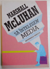 SA INTELEGEM MEDIA , EXTENSIILE OMULUI de MARSHALL MCLUHAN, 2011 * MINIMA UZURA