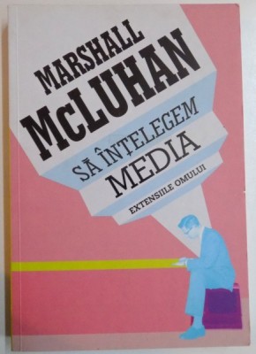 SA INTELEGEM MEDIA , EXTENSIILE OMULUI de MARSHALL MCLUHAN, 2011 * MINIMA UZURA foto