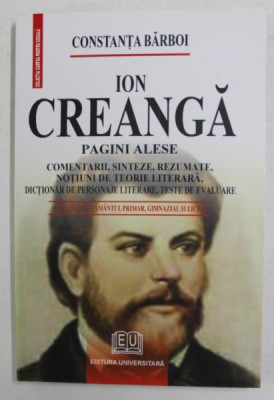 ION CREANGA , PAGINI ALESE - COMENTARII , SINTEZE ...TESTE DE EVALUARE de CONSTANTA BARBOI , 2007 foto