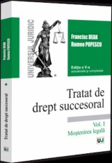 Tratat de drept succesoral. Editia a V-a actualizata si completata. Vol. I. Mostenirea legala - Universul Juridic