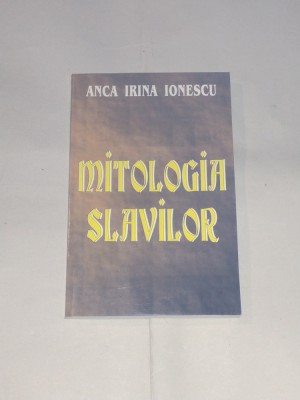 ANCA IRINA IONESCU - MITOLOGIA SLAVILOR cu o dedicatie a autoarei foto