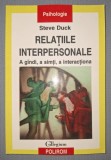 STEVE DUCK - RELATIILE INTERPERSONALE * A GANDI, A SIMTI, A INTERACTIONA