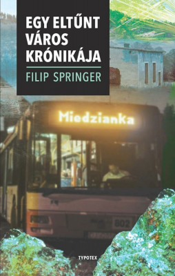 Miedzianka - Egy elt&amp;Aring;&amp;plusmn;nt v&amp;Atilde;&amp;iexcl;ros kr&amp;Atilde;&amp;sup3;nik&amp;Atilde;&amp;iexcl;ja - Filip Spinger foto