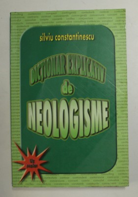 DICTIONAR EXPLICATIV DE NEOLOGISME ( DE UZ SCOLAR ) de SILVIU CONSTANTINESCU , ANII &amp;#039;90 foto