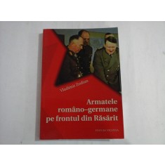 Armatele romano-germane pe frontul din Rasarit - Vladimir ZODIAN (dedicatie si autograf)