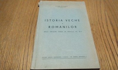 ISTORIA VECHE A ROMANILOR Dela Origini pana in Veacul al XIII - Victor Motogna - Editura Librariei Universitara, 1942, 99 p. foto