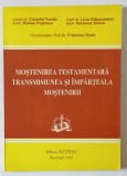 MOSTENIREA TESTAMENTARA TRANSMISUNEA SI IMPARTEALA MOSTENIRII , coordonator FRANCISC DEAK , 1997