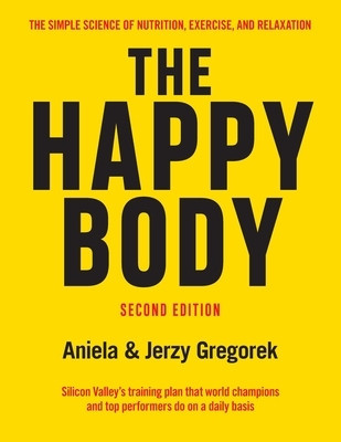 The Happy Body: The Simple Science of Nutrition, Exercise, and Relaxation (Black&amp;white)