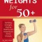 Weights for 50+: Building Strength, Staying Healthy and Enjoying an Active Lifestyle