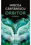 Cumpara ieftin Orbitor. Corpul, Humanitas