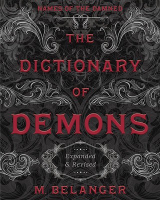 The Dictionary of Demons: Expanded &amp; Revised: Names of the Damned