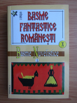 I. Oprisan - Basme fantastice romanesti. Basme si povestiri nuvelistice. vol. 10 foto