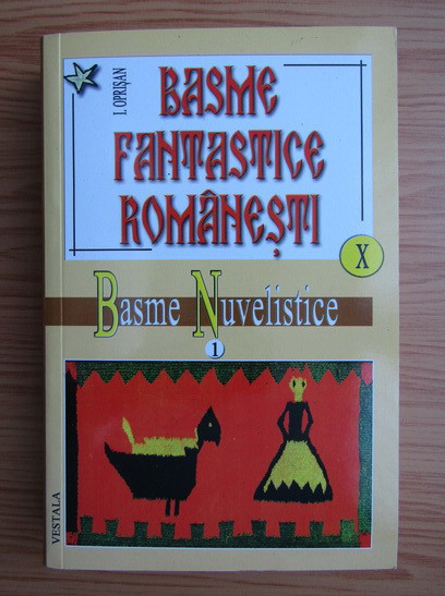 I. Oprisan - Basme fantastice romanesti. Basme si povestiri nuvelistice. vol. 10