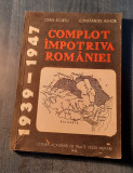 Complot impotriva Romaniei 1939 - 1947 Ioan Scurtu