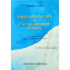 Partea Intunecata A Cautatorilor De Lumina - Debbie Ford , E150