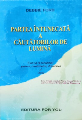 Partea Intunecata A Cautatorilor De Lumina - Debbie Ford , E150 foto
