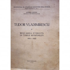 Andrei Otetea - Tudor Vladimirescu si miscarea eternista in Tarile Romanesti 1821 - 1822 foto