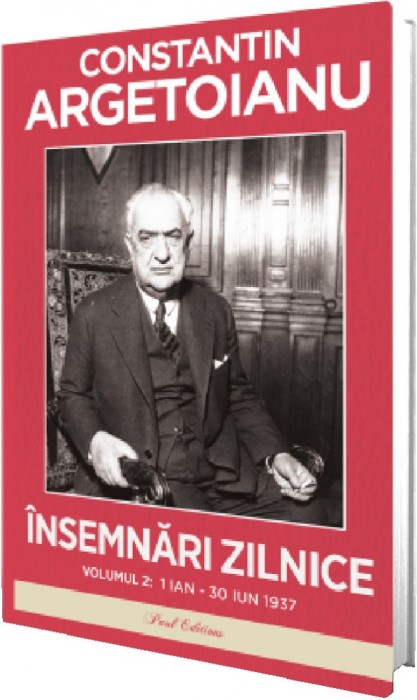 Insemnari Zilnice Vol.2: 1 Ianuarie - 30 Iunie 1937, Constantin Argetoianu - Editura Paul Editions
