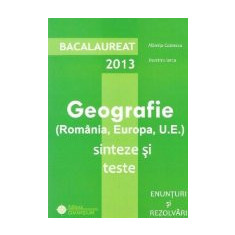 Bacalaureat 2013 - Geografie (Romania, Europa, U.E.). Sinteze si teste. Enunturi si rezolvari