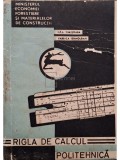 Iosif Hondrea (red.) - Rigla de calcul Politehnica (Editia: 1973)