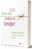Tine-ma strans in brate - Sue Johnson