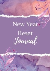 New Year Reset Journal and Workbook: Reset your life this year for further prioritizing what you want to focus on, and ultimately setting yourself up
