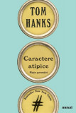 Caractere atipice - Paperback brosat - Tom Hanks - Art
