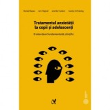 Tratamentul anxietatii la copii si adolescenti. O abordare fundamentata stiintific - Ronald M. Rapee, Ann Wignall, Laura Visu-Petra, Jennifer Hudson,