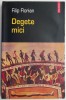 Degete Mici - Filip Florian - Roman - Carte Beletristica
