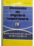 A. Hollinger - Elemente de algebra superioara - Manual pentru anul IV liceu, sectia reala si licee de specialitate (editia 1976)