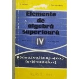 A. Hollinger - Elemente de algebra superioara - Manual pentru anul IV liceu, sectia reala si licee de specialitate (Editia: 1976)