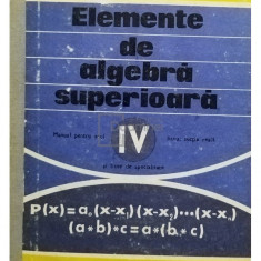 A. Hollinger - Elemente de algebra superioara - Manual pentru anul IV liceu, sectia reala si licee de specialitate (editia 1976)