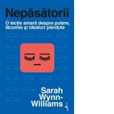 Nepasatorii. O lectie amara despre putere, lacomie si idealuri pierdute - Bogdan Ghiurco, Sarah Wynn-Williams