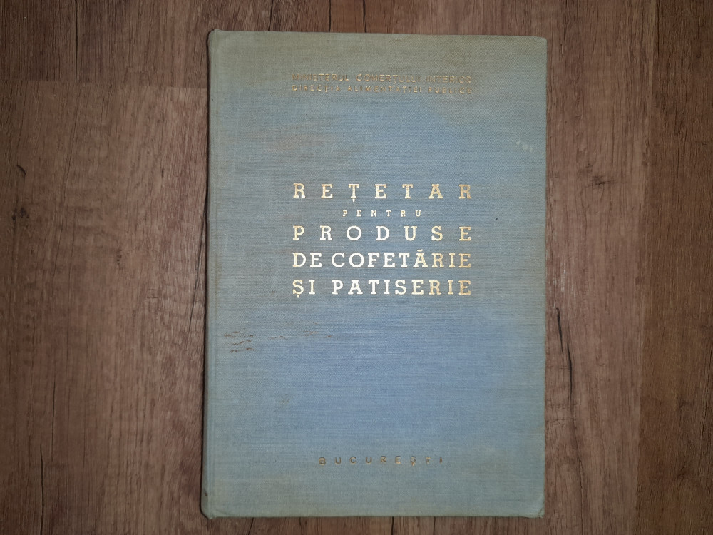 RETETAR PENTRU PRODUSE DE COFETARIE SI PATISERIE, 1963 | arhiva Okazii.ro
