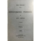 Henri Sensine - Chrestomathie francaise du XIX siecle (Editia: 1910)