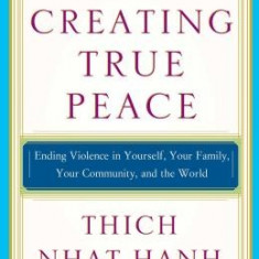 Creating True Peace: Ending Violence in Yourself, Your Family, Your Community, and the World