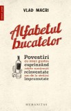 Alfabetul bucatelor. Povestiri cu miez gustos cuprinzand retete romanesti reinventate sau de la straini imprumutate &ndash; Vlad Macri