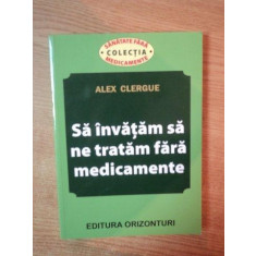 SA INVATAM SA NE TRATAM FARA MEDICAMENTE DE ALEX CLERGUE , 2013