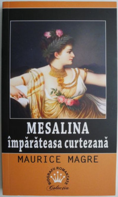 Mesalina, imparateasa curtezana &amp;ndash; Maurice Magre foto