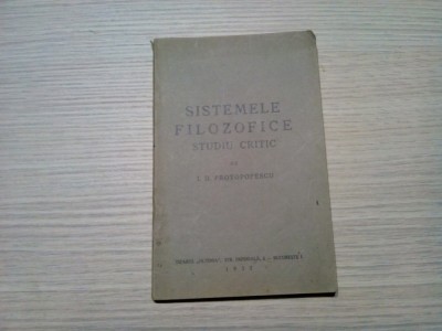SISTEMELE FILOZOFICE - Studiu Critic - I. D. Protopopescu - Editura Tiparul &amp;quot;Oltenia&amp;quot;, 1937, 124 p. foto