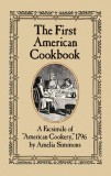 The First American Cookbook: A Facsimile of &quot;&quot;American Cookery,&quot;&quot; 1796